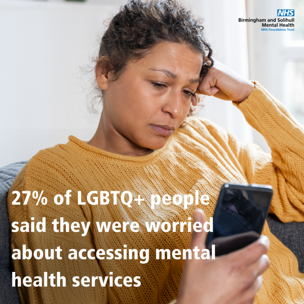 a woman looking at her phone
 with the words 27% of LGBTQ+ people reported that they were worried, anxious or embarrassed about going to access mental health services.